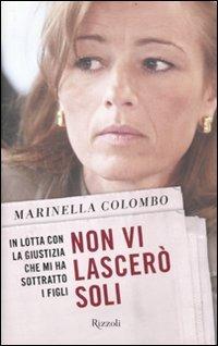 Non vi lascerò soli. In lotta con la giustizia che mi ha sottratto i figli - Marinella Colombo - 2