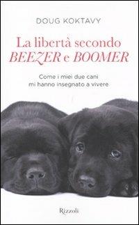 La libertà secondo Beezer e Boomer. Come i miei due labrador mi hanno insegnato la vita - Doug Koktavy - copertina