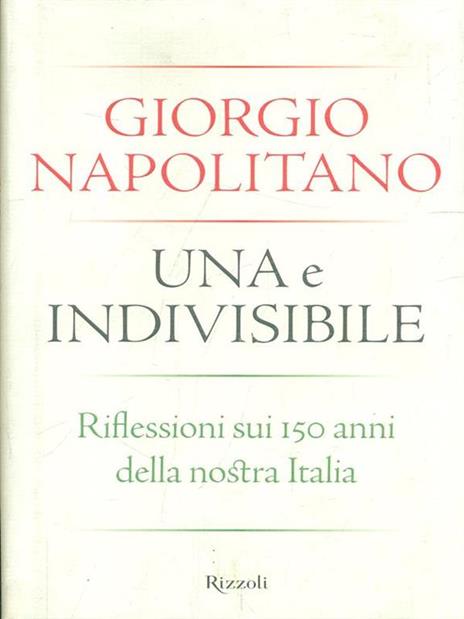 Una e indivisibile. Riflessioni sui 150 anni della nostra Italia - Giorgio Napolitano - 3