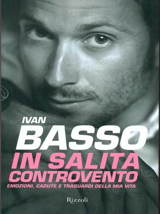 In salita controvento. Emozioni, cadute e traguardi della mia vita - Ivan Basso,Francesco Caielli - 4