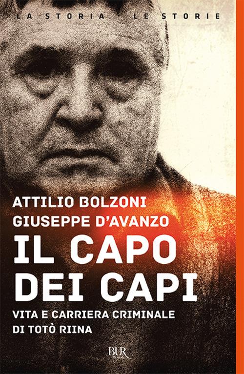 Il capo dei capi. Vita e carriera criminale di Totò Riina - Attilio Bolzoni,Giuseppe D'Avanzo - copertina