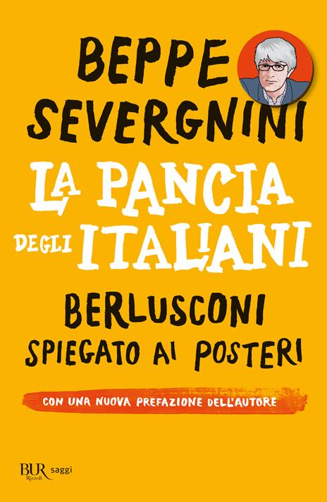 La pancia degli italiani. Berlusconi spiegato ai posteri - Beppe Severgnini - 3