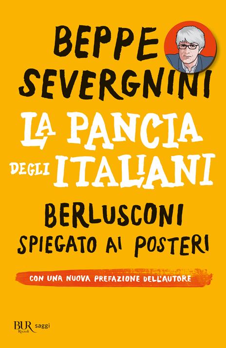 La pancia degli italiani. Berlusconi spiegato ai posteri - Beppe Severgnini - copertina