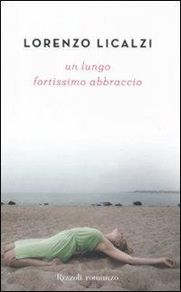 Un lungo fortissimo abbraccio - Lorenzo Licalzi - copertina