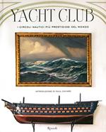 Yacht Club. I circoli nautici più prestigiosi del mondo. Ediz. illustrata