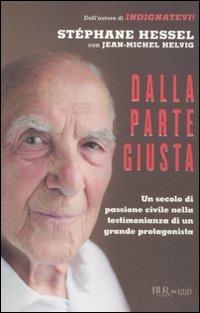 Dalla parte giusta - Stéphane Hessel,Jean-Michel Helvig - copertina