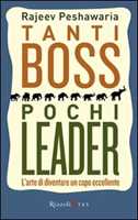 Libro Tanti boss pochi leader. L'arte di diventare un capo eccellente Rajeev Peshawaria