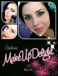 Make up delight. Ediz. illustrata - Giuliana Arcarese - copertina