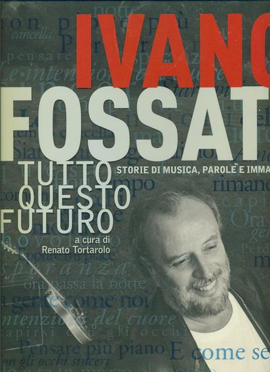 Tutto questo futuro. Storie di musica, parole e immagini. Ediz. illustrata - Ivano Fossati - copertina