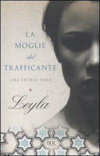 La moglie del trafficante. Una storia vera - Leyla - copertina