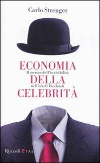 Economia della celebrità. Il terrore dell'invisibilità nell'era di Facebook - Carlo Strenger - copertina