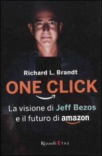 One click. La visione di Jeff Bezos e il futuro di Amazon - Richard L. Brandt - copertina