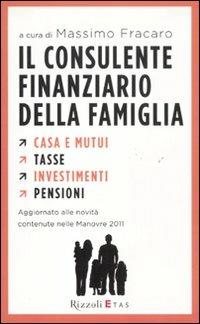 Il consulente finanziario della famiglia. Casa e mutui. Tasse. Investimenti. Pensioni - copertina