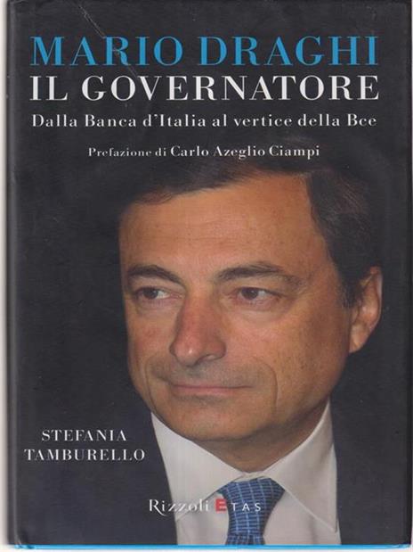 Mario Draghi il Governatore. Dalla Banca d'Italia al vertice della Bce - Stefania Tamburello - 2