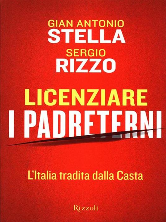 Licenziare i padreterni. L'Italia tradita dalla casta - Gian Antonio Stella,Sergio Rizzo - 5