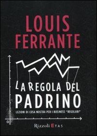 La regola del Padrino. Lezioni di Cosa Nostra per i business «regolari» - Louis Ferrante - copertina