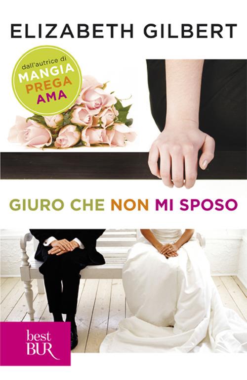 Giuro che non mi sposo - Elizabeth Gilbert - copertina