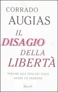 Il disagio della libertà. Perché agli italiani piace avere un padrone - Corrado Augias - copertina