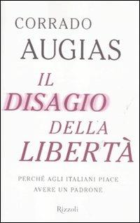 Il disagio della libertà. Perché agli italiani piace avere un padrone - Corrado Augias - 2