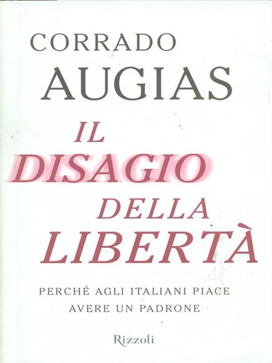 Il disagio della libertà. Perché agli italiani piace avere un padrone - Corrado Augias - 3
