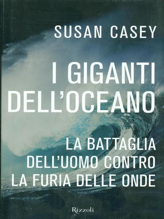 I giganti dell'oceano. La battaglia dell'uomo contro la furia delle onde - Susan Casey - copertina