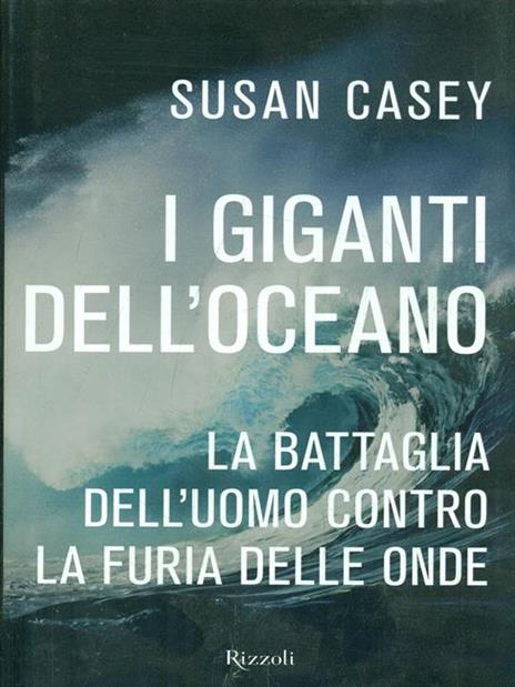 I giganti dell'oceano. La battaglia dell'uomo contro la furia delle onde - Susan Casey - 2