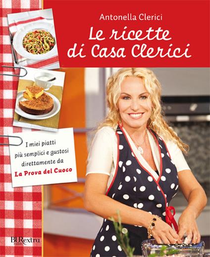 Le ricette di Casa Clerici - Antonella Clerici - copertina