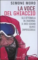 La voce del ghiaccio. Gli ottomila in inverno: il mio sogno quasi impossibile