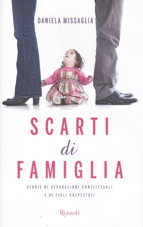 Scarti di famiglia. Storie di separazioni conflittuali e di figli calpestati - Daniela Missaglia - copertina