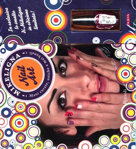 Nail art. Mani curate, uniche e mai banali. Ediz. illustrata - Mikeligna - copertina