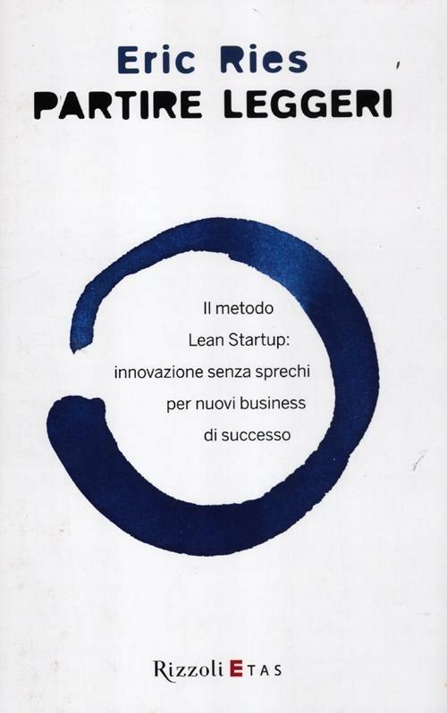 Partire leggeri. Il metodo Lean Startup: innovazione senza sprechi per nuovi business di successo - Eric Ries - copertina
