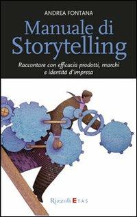 Manuale di storytelling. Raccontare con efficacia prodotti, marchi e identità d'impresa - Andrea Fontana - copertina