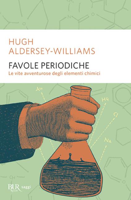 Favole periodiche. La vita avventurosa degli elementi chimici - Hugh Aldersey-Williams - copertina