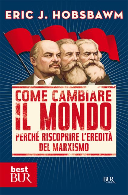 Come cambiare il mondo. Perché riscoprire l'eredità del marxismo - Eric J. Hobsbawm - copertina