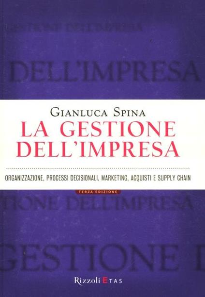 La gestione dell'impresa. Organizzazione, processi decisionali, marketing, acquisti e supply chain - Gianluca Spina - copertina
