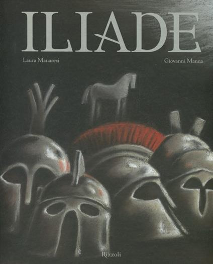 Iliade. La guerra di Troia - Laura Manaresi,Giovanni Manna - copertina