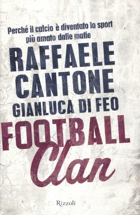 Football clan. Perché il calcio è diventato lo sport più amato dalle mafie - Raffaele Cantone,Gianluca Di Feo - 5