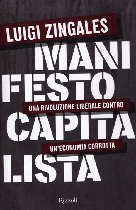 Manifesto capitalista. Una rivoluzione liberale contro un'economia corrotta - Luigi Zingales - 2