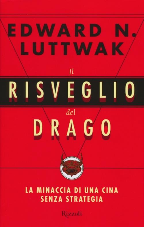 Il risveglio del drago. La minaccia di una Cina senza strategia - Edward N. Luttwak - copertina