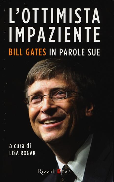 L'ottimista impaziente. Bill Gates in parole sue - 3