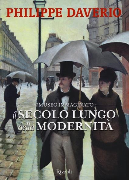 Il secolo lungo della modernità. Il museo immaginato. Ediz. illustrata - Philippe Daverio - copertina