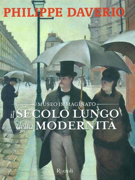 Il secolo lungo della modernità. Il museo immaginato. Ediz. illustrata - Philippe Daverio - copertina