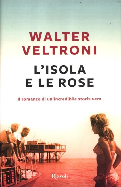 L'isola e le rose - Walter Veltroni - copertina