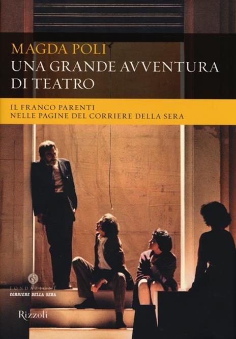 Una grande avventura di teatro. Il Franco Parenti nelle pagine del «Corriere della Sera». Ediz. illustrata - Magda Poli - copertina