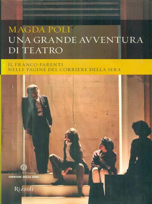 Una grande avventura di teatro. Il Franco Parenti nelle pagine del «Corriere della Sera». Ediz. illustrata - Magda Poli - 6
