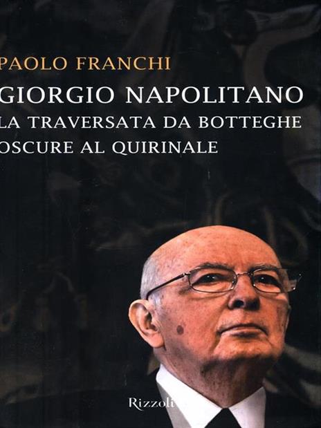 Giorgio Napolitano. La traversata da Botteghe Oscure al Quirinale - Paolo Franchi - 5