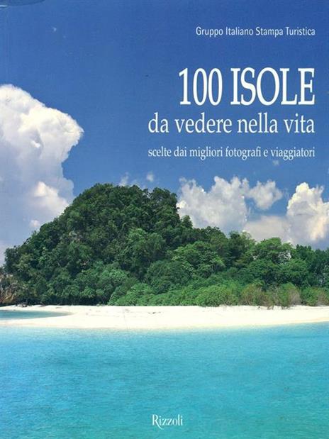 100 isole da vedere nella vita scelte dai migliori fotografi e viaggiatori. Ediz. illustrata - 2