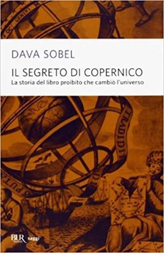 Il segreto di Copernico. La storia del libro proibito che cambiò l'universo - Dava Sobel - copertina