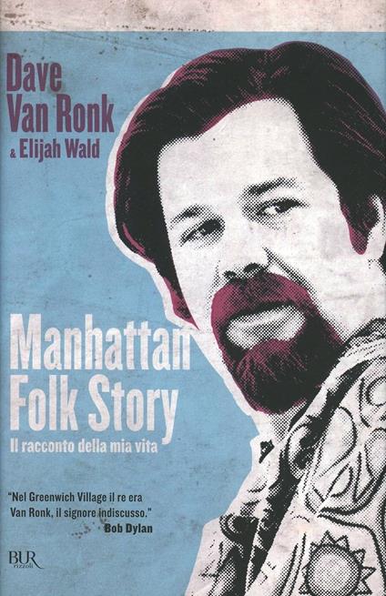 Manhattan folk story. Il racconto della mia vita - Dave Van Ronk,Elijah Wald - copertina