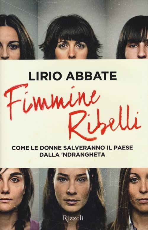 Fimmine ribelli. Come le donne salveranno il paese dalla n'drangheta - Lirio Abbate - 3